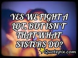 Sisters Fighting Quotes. QuotesGram via Relatably.com