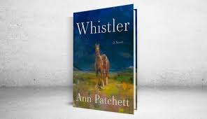 Fiction: ‘Whistler’ by Ann Patchett