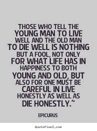 Quotes about life - Those who tell the young man to live well and ... via Relatably.com