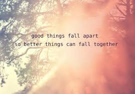 Good things fall apart so better things can fall together. | words ... via Relatably.com