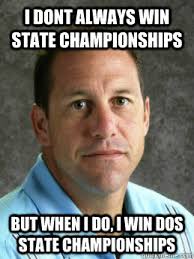 I dont always win state championships but when i do, i win dos state ... - 62289bb9ced30dca661073998307d42a2879d47a1328028a682710ffaa4132fd