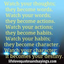 Watch your thoughts; they become words. Watch your words; they ... via Relatably.com