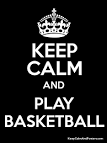 Keep calm and play basketball