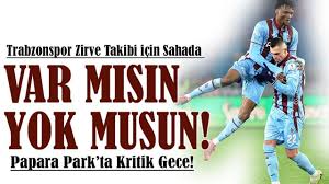 Papara Park’ta Kritik Gece! Trabzonspor Zirve Takibi İçin Sahada