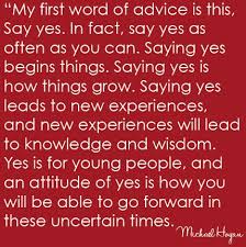 say yes grow new experiences knowledge nd wisdom. yes is for young ... via Relatably.com