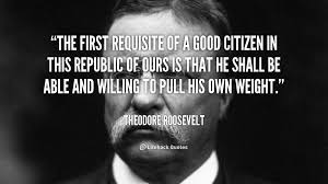 The first requisite of a good citizen in this republic of ours is ... via Relatably.com