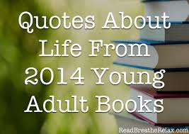 Quotes About Life From 2014 Young Adult Books | Read. Breathe. Relax. via Relatably.com