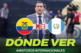 ¿Dónde ver el partido de Ecuador vs Guatemala y a qué hora juega la Selección de Luis Fernando Tena?