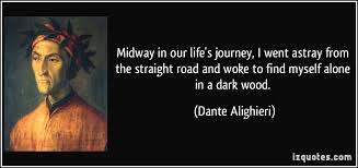 Midway in our life&#39;s journey, I went astray from the straight road ... via Relatably.com