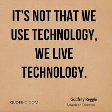 godfrey-reggio-director-quote-its-not-that-we-use-technology-we-live.jpg via Relatably.com