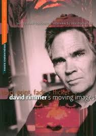 Loop, Print, Fade + Flicker: David Rimmer&#39;s Moving Image Published in conjunction with a retrospective of David Rimmer&#39;s films and videos at Vancouver&#39;s ... - David-Rimmers-Moving-Image