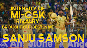 I felt the intensity of MI-CSK rivalry: Sanju Samson