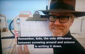 My personal favorite quote by Adam Savage : mythbusters via Relatably.com