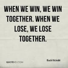 Win Together Lose Together Quotes. QuotesGram via Relatably.com