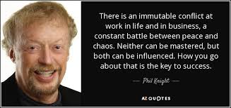 Phil Knight quote: There is an immutable conflict at work in life ... via Relatably.com