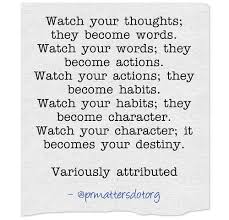 Quote of the day: Watch your thoughts, words, actions, habits ... via Relatably.com