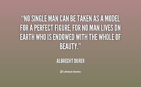 No single man can be taken as a model for a perfect figure, for no ... via Relatably.com