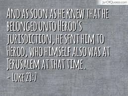 Unto Herod&#39;s Jurisdiction Quotes - Jar of Quotes via Relatably.com