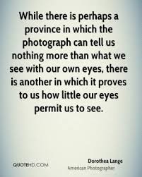 Dorothea Lange Quotes. QuotesGram via Relatably.com