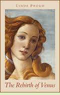 The Rebirth of Venus by Linda Proud The final volume in the Botticelli trilogy, The Rebirth of Venus is the largest and deepest. - RebirthOfVenus