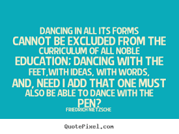 Friedrich Nietzsche picture quote - Dancing in all its forms ... via Relatably.com