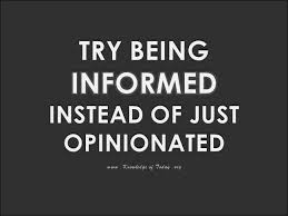 Try being informed instead of just opinionated…or keep your ... via Relatably.com