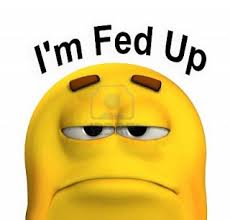 Image result for Images of  being fed up