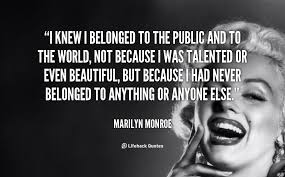 I knew I belonged to the public and to the world, not because I ... via Relatably.com