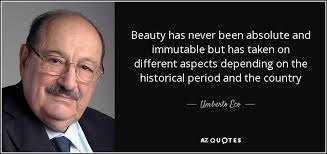 Umberto Eco quote: Beauty has never been absolute and immutable ... via Relatably.com