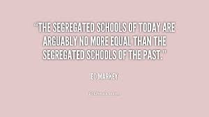The segregated schools of today are arguably no more equal than ... via Relatably.com