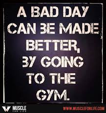 A bad day can be made better, by going to the gym.&quot; #Fitness ... via Relatably.com