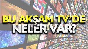 Bu akşam televizyonda neler var hatırlatmak istedik
