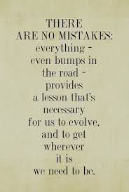 There are no mistakes: everything - even bumps in the road ... via Relatably.com