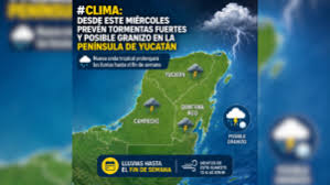 DESDE ESTE MIÉRCOLES PREVÉN TORMENTAS FUERTES Y POSIBLE GRANIZO EN LA PENÍNSULA DE YUCATÁN