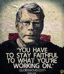 You have to stay faithful to what you&#39;re working on. - You-have-to-stay-faithful