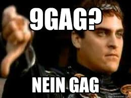 Nein gag - 9gag? Nein gag Downvoting Roman. add your own caption. 19,908 shares. Share on Facebook &middot; Share on Twitter &middot; Share on Google Plus ... - eb27271312cba834134bc63f8a8ba53241bf500b24eb86b6e2a0c507f33087ce