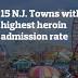 The 15 NJ towns with the highest rates of heroin treatment