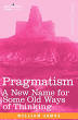 Pragmatism, a new name for some old ways of thinking