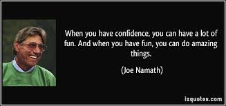 When you have confidence, you can have a lot of fun. And when you ... via Relatably.com