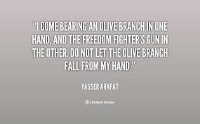 Yasser Arafat Olive Branch Quotes. QuotesGram via Relatably.com