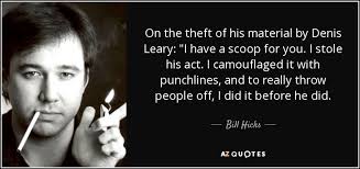 Bill Hicks quote: On the theft of his material by Denis Leary: &quot;I... via Relatably.com