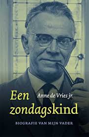 ... (1904-1964). • Anne de Vries jr. Een zondagskind. Biografie van mijn vader. Uitgeverij Kok, maart 2010. gebonden, 432 pagina&#39;s, 22 x 14 cm - vries-zondagskind-2010