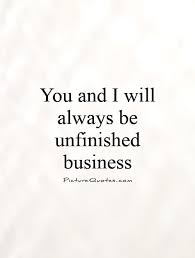 you-and-i-will-always-be-unfinished-business-quote-1.jpg via Relatably.com