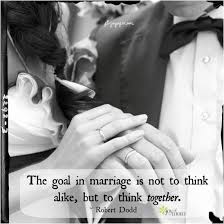 The goal of marriage is not to think alike, but to think together ... via Relatably.com