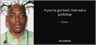 Coolio quote: If you&#39;ve got beef, then eat a porkchop via Relatably.com