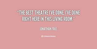 Best Theatre Quotes. QuotesGram via Relatably.com