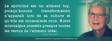 Jean DUPIRE la spiruline un superaliment. Pour conclure : ce qu&#39;il faut retenir. La spiruline est un aliment exceptionnel qui apporte un grand nombre de ... - citation-Jean-DUPIRE-aliment-id%25C3%25A9al