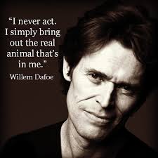 Movie Actor Quote - Willem Dafoe - Film Actor Quote #willemdafoe ... via Relatably.com