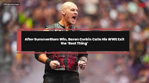 After SummerSlam Win, Baron Corbin Calls His WWE Exit the ‘Best Thing’