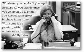 SheQuotes | “Whatever you do, don&#39;t give up.” ~ Molly Ivins ... via Relatably.com